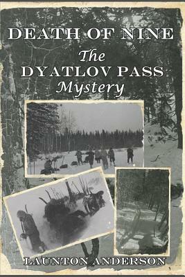 Death of Nine: The Dyatlov Pass Mystery by Launton Anderson