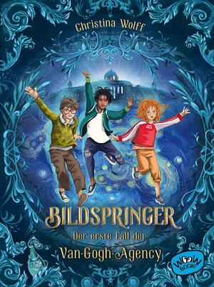 Bildspringer (Bd. 1): Der erste Fall der Van-Gogh-Agency by Christina Wolff