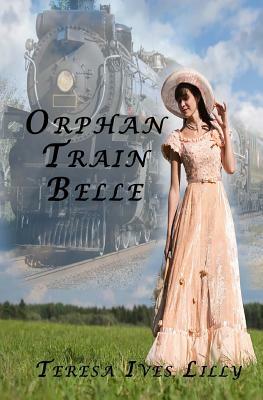 Orphan Train Belle by Teresa Ives Lilly
