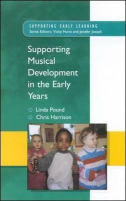 Supporting Musical Development in the Early Years by Linda Pound, Pound Linda, Chris Harrison