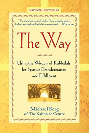 The Way: Using the Wisdom of Kabbalah for Spiritual Transformation and Fulfillment by Michael Berg