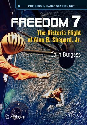 Freedom 7: The Historic Flight of Alan B. Shepard, Jr. by Colin Burgess