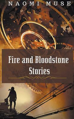 Fire and Bloodstone Stories by Naomi Muse