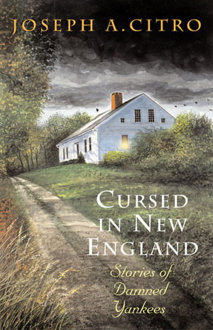 Cursed in New England: Stories of Damned Yankees by Jeff White, Joseph A. Citro