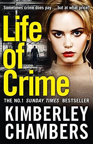 Life of Crime: The Gripping No 1 Sunday Times Bestseller by Kimberley Chambers