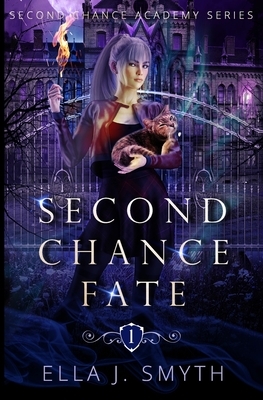 Second Chance Fate: Book One of the Second Chance Academy Series by Ella J. Smyth