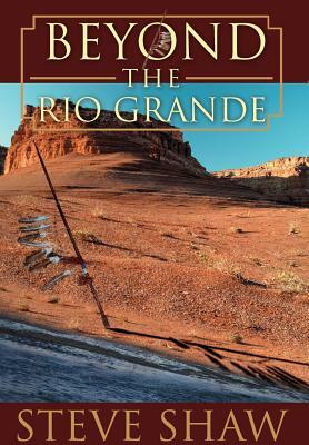 Beyond the Rio Grande by Steve Shaw