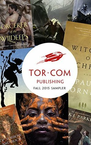 Tor.com Publishing Fall 2015 Sampler by Michael R. Underwood, K.J. Parker, Paul Cornell, Alter S. Reiss, Tor Books, Matt Wallace, Daniel Polansky, Sylvia Spruck Wrigley, Kai Ashante Wilson, Angela Slatter, Nnedi Okorafor