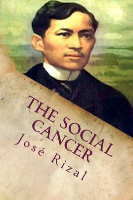 The Social Cancer: A Complete English Version of Noli Me Tangere by José Rizal