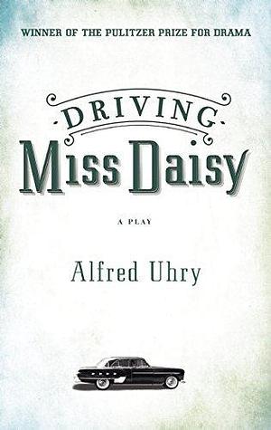 Driving Miss Daisy by Alfred Uhry by Alfred Uhry, Alfred Uhry