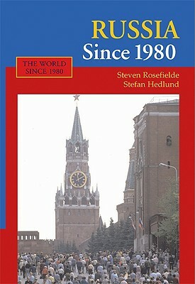 Russia Since 1980: Wrestling with Westernization by Stefan Hedlund, Steven Rosefielde