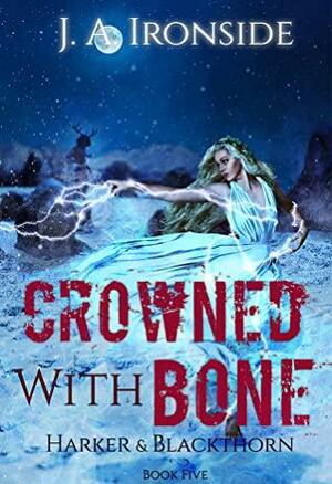 Crowned with Bone by J.A. Ironside