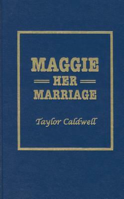 Maggie: Her Marriage by Taylor Caldwell