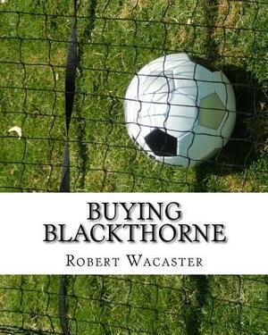 Buying Blackthorne by Robert Wacaster