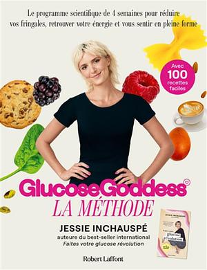Glucose Goddess: La méthode. Avec 100 recettes faciles by Jessie Inchauspé