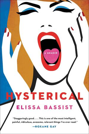 Hysterical: A Memoir by Elissa Bassist