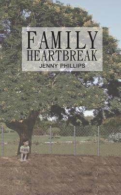 Family Heartbreak by Jenny Phillips