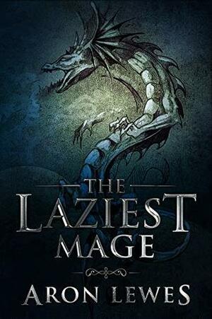 The Laziest Mage (The Black Knight Chronicles Book 2) by Aron Lewes