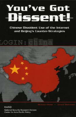 You've Got Dissent!: Chinese Dissident Use of the Internet and Beijing's Counter-Stragegies by Michael Chase, James C. Mulvenon