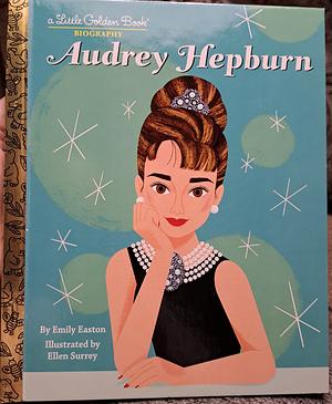 Audrey Hepburn: A Little Golden Book Biography by Emily Easton