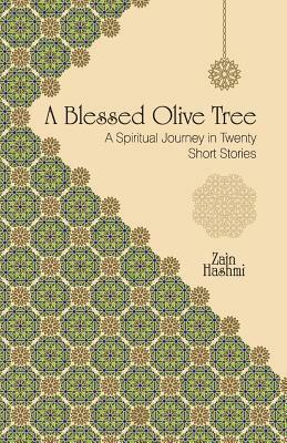 A Blessed Olive Tree: A Spiritual Journey in Twenty Short Stories by Zain Hashmi