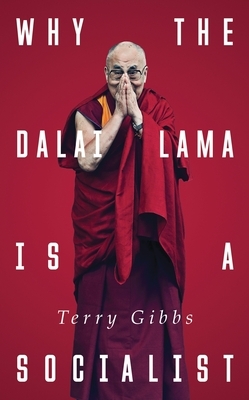 Why the Dalai Lama Is a Socialist: Buddhism and the Compassionate Society by Terry Gibbs