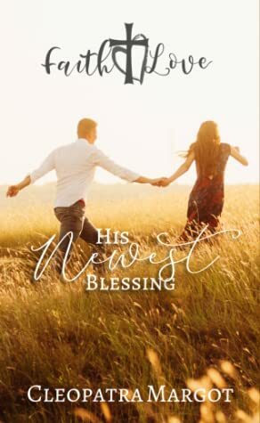 His Newest Blessing (Faith to Love, #3) by Cleopatra Margot