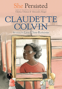 She Persisted: Claudette Colvin by Lesa Cline-Ransome, Chelsea Clinton