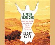 Life in Year One: What the World Was Like in First-Century Palestine by Scott Korb