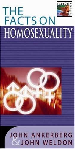 The Facts on Homosexuality by John Ankerberg, John Weldon