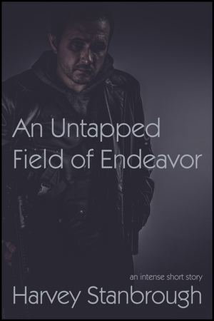 An Untapped Field of Endeavor by Harvey Stanbrough