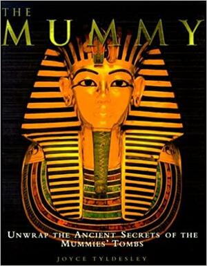 The Mummy: Unwrap the Ancient Secrets of the Mummies' Tombs by Joyce Tyldesley