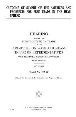 Outcome of Summit of the Americas and prospects for free trade in the hemisphere by United States Congress, Committee On Ways and Means, United States House of Representatives