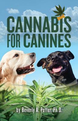 Cannabis for Canines by Beverly A. Potter