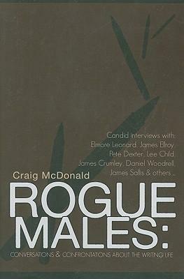 Rogue Males: Conversations & Confrontations about the Writing Life by Craig McDonald