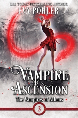 Vampire Ascension: The Vampires of Athens, Book Three by Eva Pohler