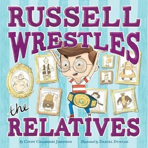 Russell Wrestles the Relatives by Cindy Chambers Johnson, Daniel Duncan