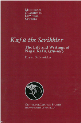 Kafu the Scribbler: The Life and Writings of Nagai Kafu, 1897-1959 by Edward G. Seidensticker