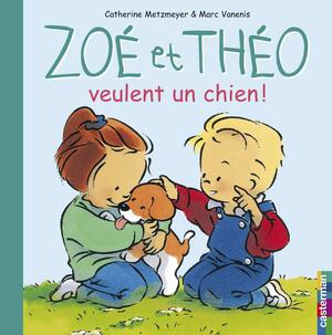 Zoé et Théo veulent un chien by Marc Vanenis, Catherine Metzmeyer