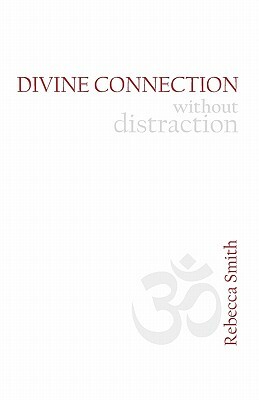 Divine Connection without Distraction by Rebecca Smith