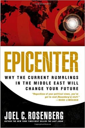 Epicenter: Why the Current Rumblings in the Middle East Will Change Your Future by Joel C. Rosenberg