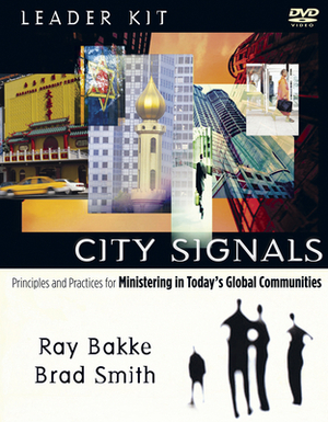 City Signals DVD Leader Kit: Principles and Practices for Ministering in Today's Global Communities [With 3 DVDs] by Ray Bakke, Brad Smith