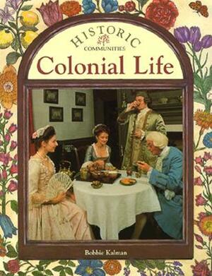 Colonial Life by Bobbie Kalman