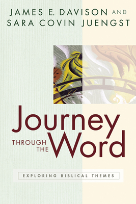 Journey Through the Word: Exploring Biblical Themes by James E. Davison, Sara Covin Juengst