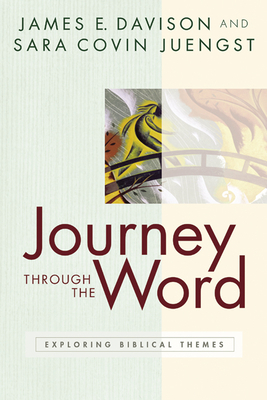 Journey Through the Word: Exploring Biblical Themes by Sara Covin Juengst, James E. Davison