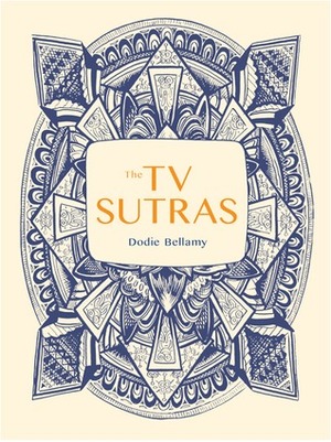 The TV Sutras by Dodie Bellamy