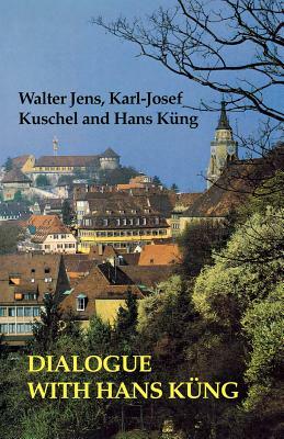 Dialogue with Hans Kung by Walter Jens, Karl-Josef Kuschel, Hans Kung