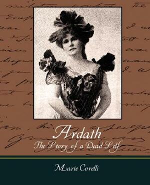Ardath: The Story of a Dead Self by Corelli Marie Corelli, Marie Corelli