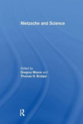 Nietzsche and Science by Thomas H. Brobjer