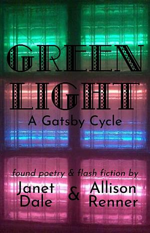 Green Light: A Gatsby Cycle by Janet Dale, Allison Renner